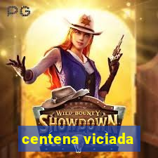 centena viciada